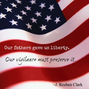 gave us liberty. Our vigilance must preserve it.