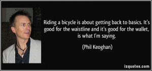 Riding a bicycle is about getting back to basics. It's good for the ...