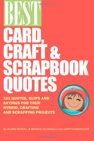 Best Card, Craft & Scrapbook Quotes: 101 Quotes, Quips and Sayings for ...