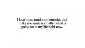 love those random memories that make me smile no matter what is ...