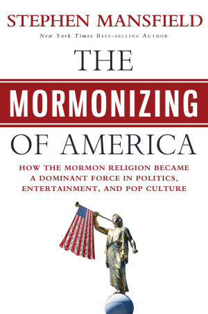 Author Stephen Mansfield examines how Mormons, including Presidential ...