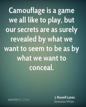 ... secrets are as surely revealed by what we want to seem to be as by