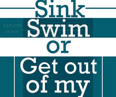 Sink Swim Or Get Out Of My Way Funny Quote Art Print by TakumiPark