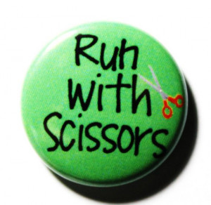 Bad Advice, Run With Scissors - Funny PIN or MAGNET etsy.com $1.25
