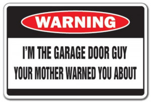 Im The Garage Door Guy -warning Sign- Mother Funny Gift from ZANYSIGNS