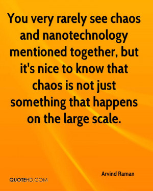 You very rarely see chaos and nanotechnology mentioned together, but ...