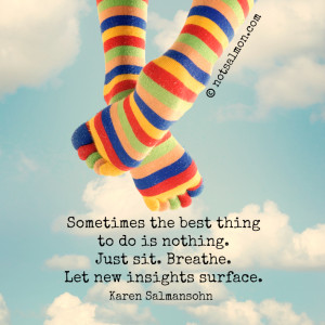 Feeling overwhelmed? Sometimes the best thing to do is nothing. Just ...