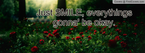 Just SMILE, everythings gonna' be okay. cover