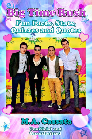 ... the e-book, “Big Time Rush: Fun Facts, Stats, Quizzes and Quotes