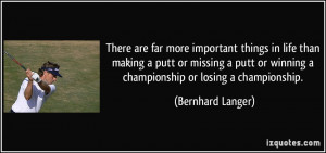 ... or winning a championship or losing a championship. - Bernhard Langer
