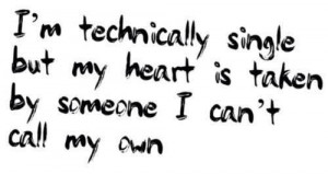 technically single but my heart is taken by someone I can't call ...