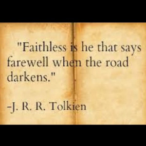 ... is he that says farewell when the road darkens