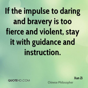 ... is too fierce and violent, stay it with guidance and instruction