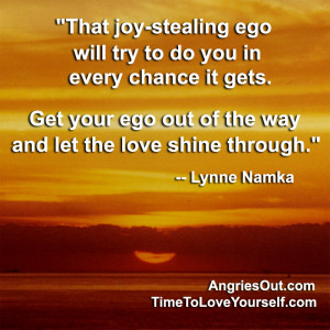 ... your ego out of the way and let the love shine through.” -- Lynne