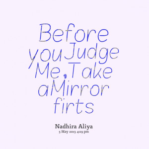 Quotes Picture: before you judge me , take a mirror firts