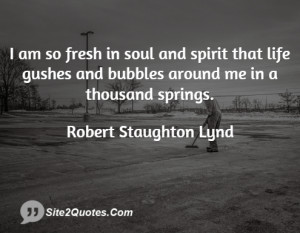 am so fresh in soul and spirit that life gushes and bubbles around ...