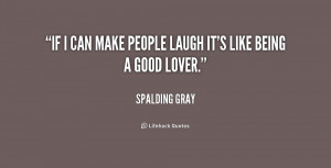 If I can make people laugh it's like being a good lover.”