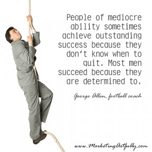 People of mediocre ability sometimes achieve outstanding success ...