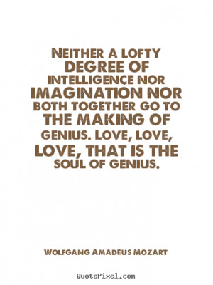 Wolfgang Amadeus Mozart picture sayings - Neither a lofty degree of ...