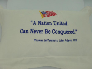 Jefferson Quote Pillow. ”A Nation United Can Never Be Conquered ...