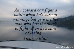 success-Any coward can fight a battle when he's sure of winning; but ...