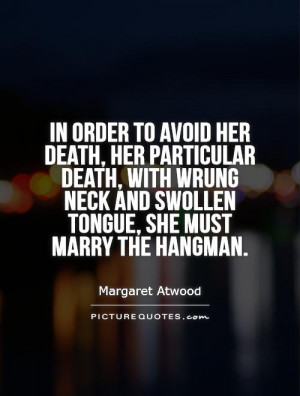 ... neck and swollen tongue, she must marry the hangman. Picture Quote #1