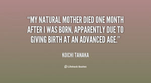 My natural mother died one month after I was born, apparently due to ...