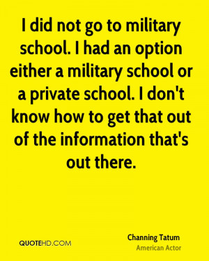 not go to military school. I had an option either a military school ...
