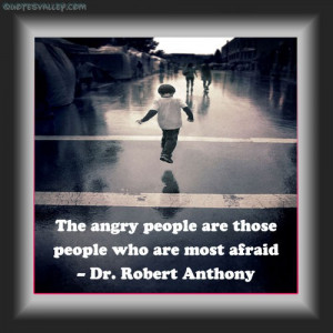 The Angry People Are Those People Who Are Most Afraid