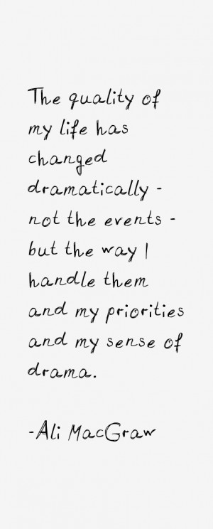 The quality of my life has changed dramatically not the events but