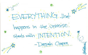 Everything that happens in the universe starts with intention.