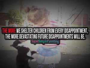 The more we shelter children from disappointment, the more devastating ...