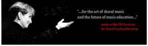 ... of choral music and the future of music education --motto of the CME