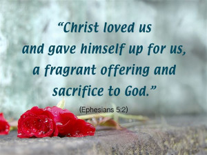 Christ Loved Us And Gave Himself Up For Us, A Fragrant Offering And ...