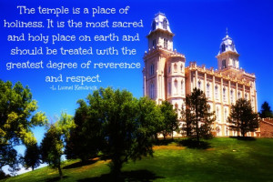 temple is a place of holiness. It is the most sacred and holy place ...