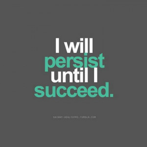 will persist until I succeed.