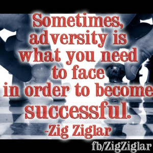 ... is what you need to face in order to become successful.” Zig Zglar