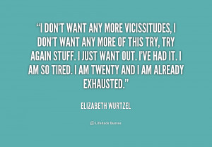 quote-Elizabeth-Wurtzel-i-dont-want-any-more-vicissitudes-i-160682.png