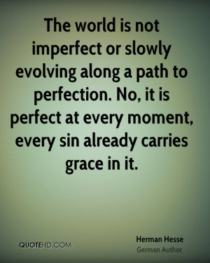 The world is not imperfect or slowly evolving along a path to ...
