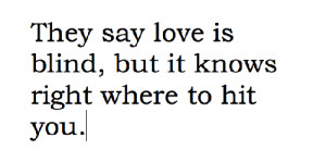 They Say Love is Blind ~ Love Quote