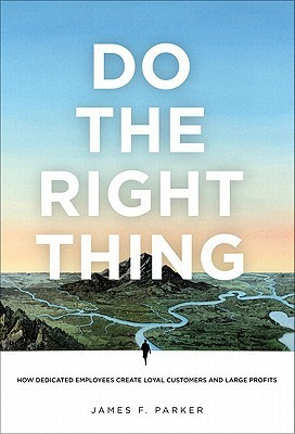 Do the Right Thing: How Dedicated Employees Create Loyal Customers and ...