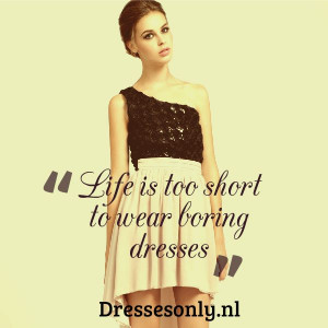 Life is too short to wear boring dresses #quote #fashion # ...