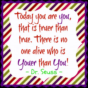 Dr. Seuss Quotes Today You Are You .