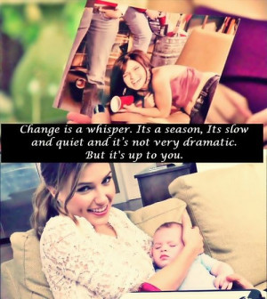 Change is a whisper, it's a season. It's slow and quiet and it's not ...