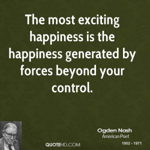 The most exciting happiness is the happiness generated by forces ...