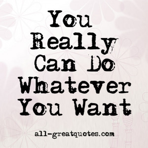 You Really Can Do Whatever You Want – Join Me On Facebook ...
