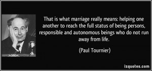 That is what marriage really means: helping one another to reach the ...