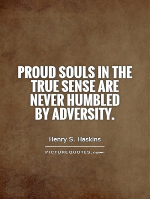 Adversity Quotes Proud Quotes Henry S Haskins Quotes