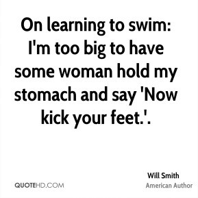 Will Smith - On learning to swim: I'm too big to have some woman hold ...