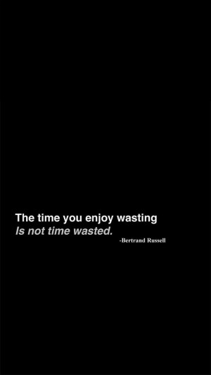 wasting is not time wasted! Get this #quote from #Bertrand #Russell ...
